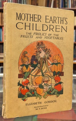 Item #104783 Mother Earth's Children: The Frolics of the Fruits and Vegetables. Elizabeth Gordon