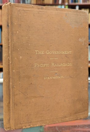 Item #104826 The Central Pacific Railroad Co.: Its Relations to the Government; It Has Performed...