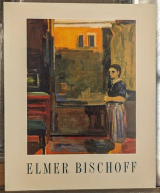 Item #104909 Elmer Bischoff, Paintings From the Figurative Period 1954-1970. Donald Kuspit, ess