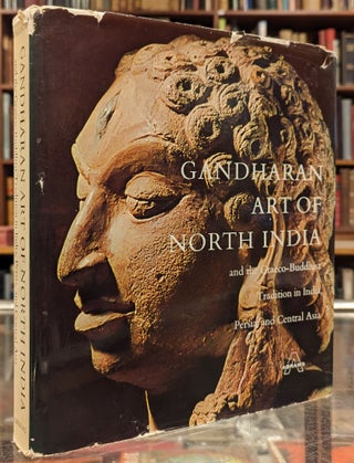 Item #105013 Gandharan Art of North India and the Graeco-Buddhist Tradition in India, Persia, and...