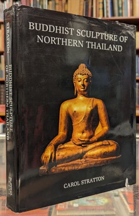 Item #105033 Buddhist Sculpture of Northern Thailand. Carol Stratton
