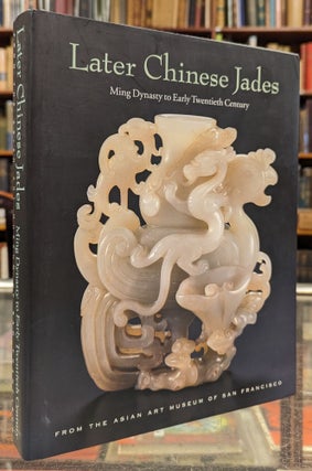 Item #105059 Later Chinese Jades: Ming Dynasty to Early Twentieth Century. He Li Michael Knight,...