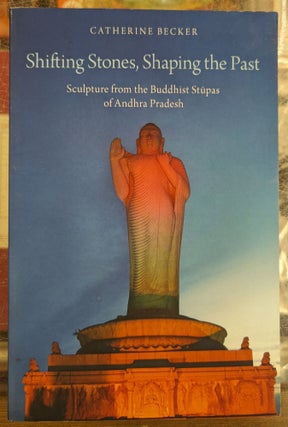 Item #105063 Shifting Stones, Shaping the Past: Sculpture from the Buddhist Stupas of Andhra...