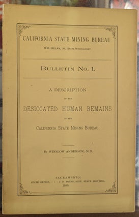 California State Mining Bureau, Bulletin No. 1: A Description of the Desiccated Human Remains in...