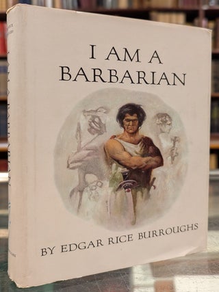 Item #106514 I am a Barbarian. Edgar Rice Burroughs