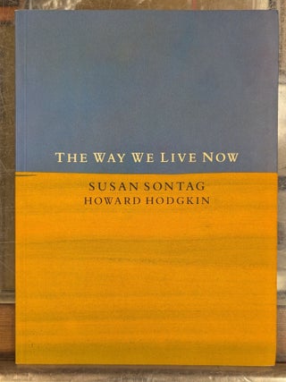 Item #106912 The Way We Live Now. Susan Sontag, Howard Hodgkin