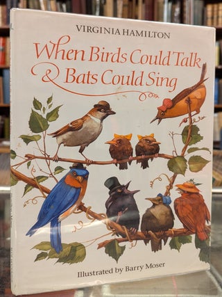 Item #106952 When Birds Could Talk & Bats Could Sing. Virginia Hamilton, Barry Moser