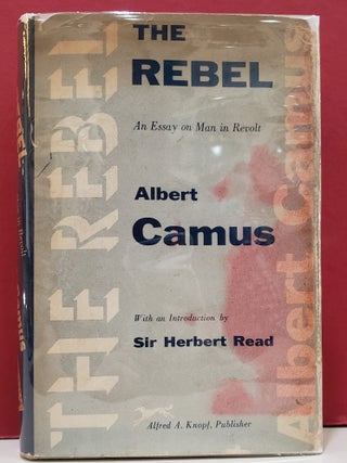 Item #107302 The Rebel: An Essay on Man in Revolt. Anthony Bower Albert Camus, Sir Herbert Read,...