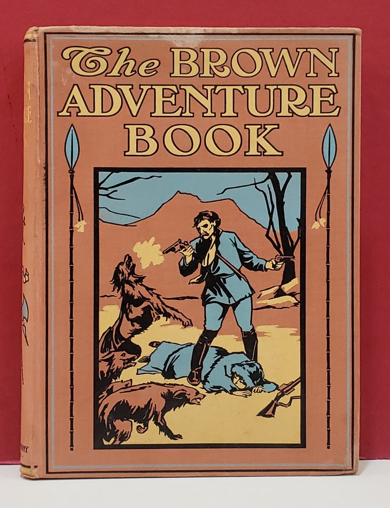 Item #107325 The Brown Adventure Book: A Collection of Stirring Scenes and Moving Accidents from The World of Adventure. A. T. Quiller-Couch.
