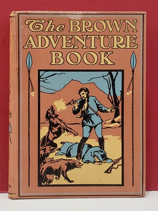 Item #107325 The Brown Adventure Book: A Collection of Stirring Scenes and Moving Accidents from...