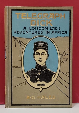 Item #107333 Telegraph Dick: A London Lad's Adventures in Africa. A. G. Hales