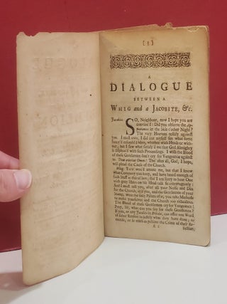 A Dialogue Between a Whig and a Jacobite, Upon the Subject of the Late Rebellion; And the Execution of the Rebel-Lords, &c. Occasion'd by the Phaenomenon in the Skie, March 6. 1715-16