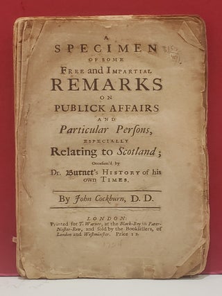 A Specimen of Some Free and Impartial Remarks on Publick Affairs and Particular Persons,...