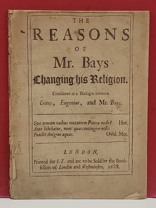 The Reasons of Mr. Bays Changing His Religion: Considered in a Dialogue between Crites, Eugenius,...