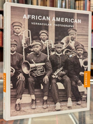Item #108025 African American Vernacular Photography: Selections From the Daniel Cowin Collection