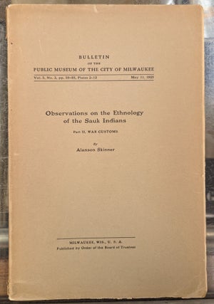 Item #108433 Observations on the Ethnology of the Sauk Indians, part II, War Customs. Alanson...