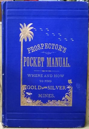 Item #1105444 Prospector's Pocket Manual: Where and How to Find Gold and Silver Mines. Henry R....
