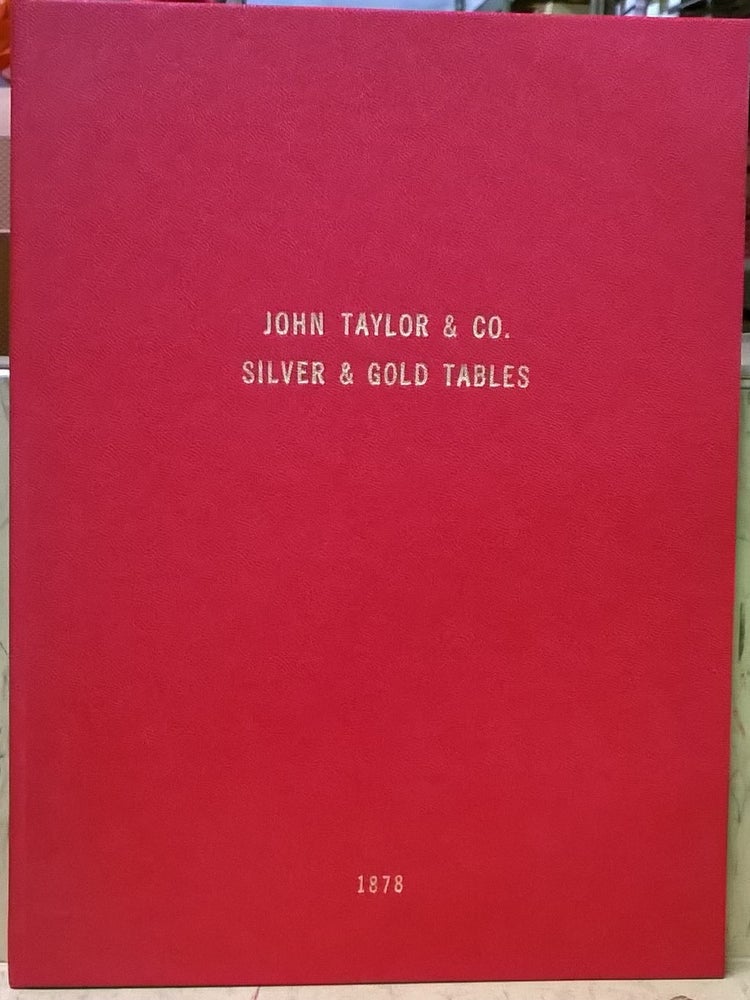 Item #1105455 Silver and Gold Tables, Prepared for John Taylor & co., Importers and Dealers in Assayers' Materials, Chemists' & Druggists' Glassware, 4th ed. John Taylor, co.