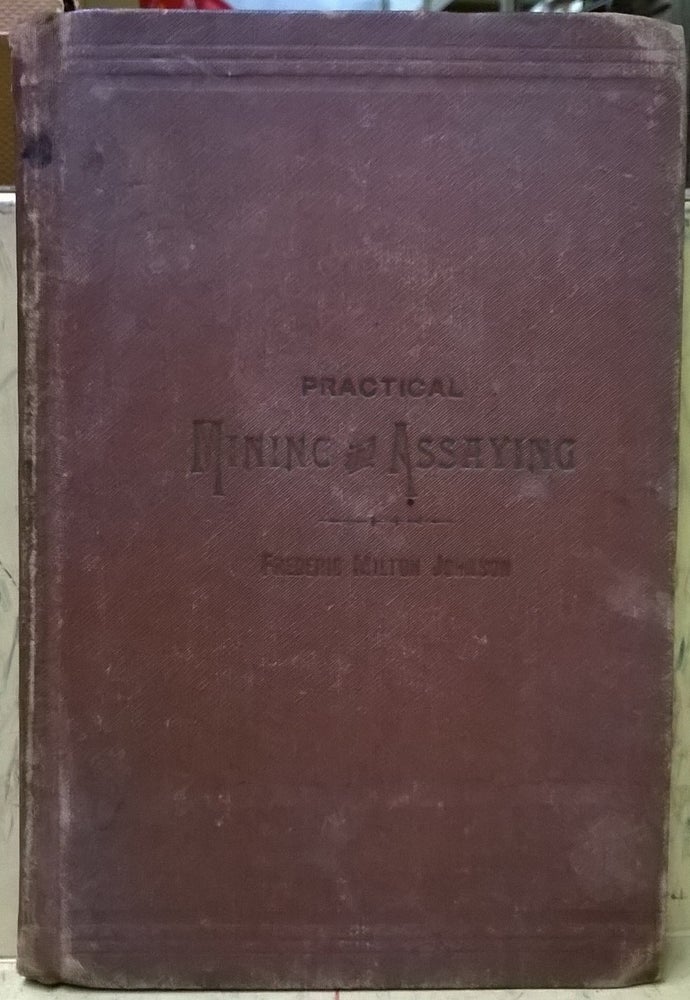 Item #1105458 Practical Mining and Assaying, 2nd ed. Frederic Milton Johnson.