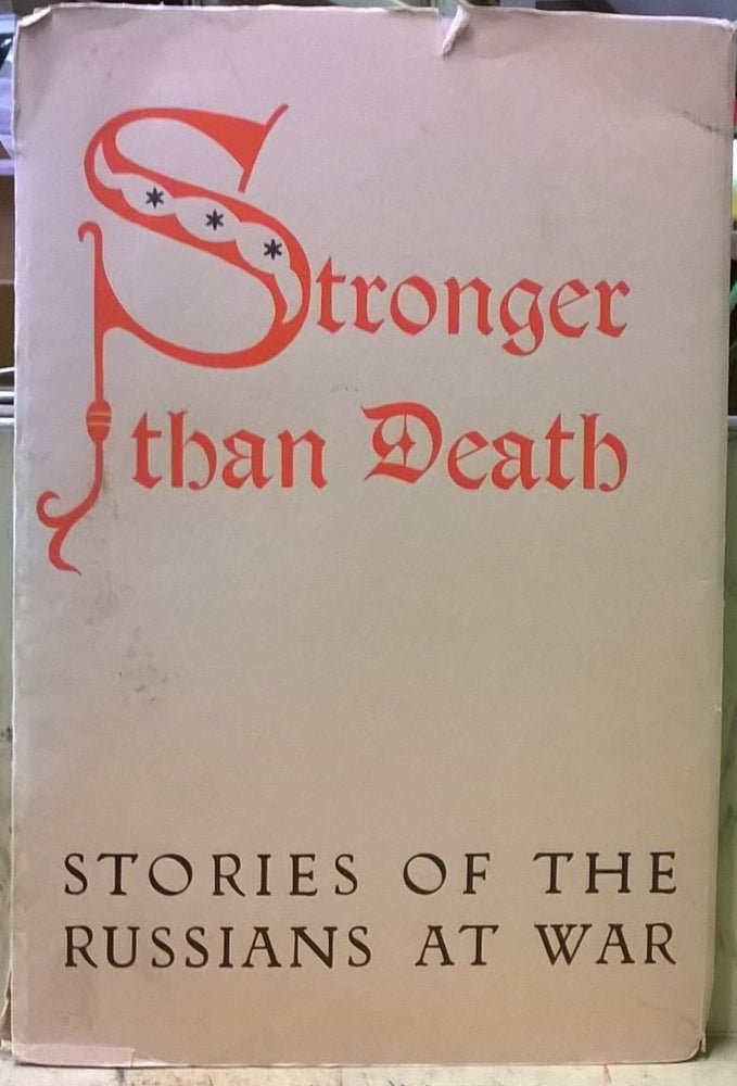 Item #1105513 Stronger Than Death: Stories of the Russians at War. Alexander Dovzhenko, Boris Gorbatov, Alexei Tolstoi.