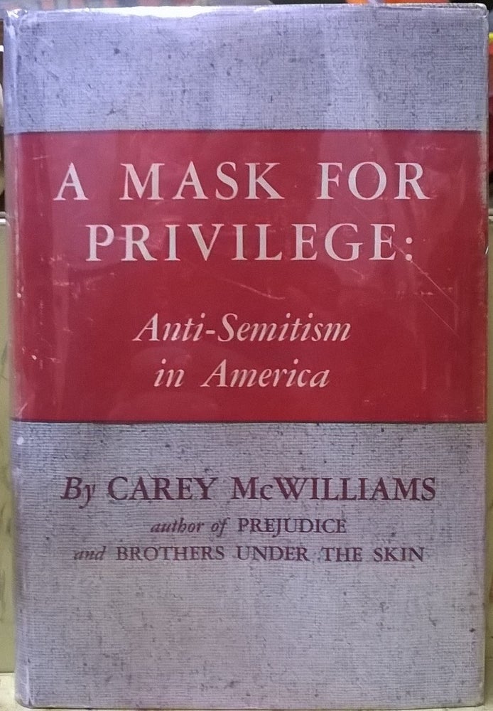 Item #1105568 A Mask for Privilege: Anti-Semitism in America. Carey McWilliams.