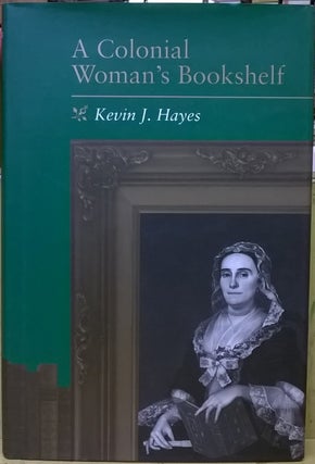 Item #1105633 A Colonial Woman's Bookshelf. Kevin J. Hayes