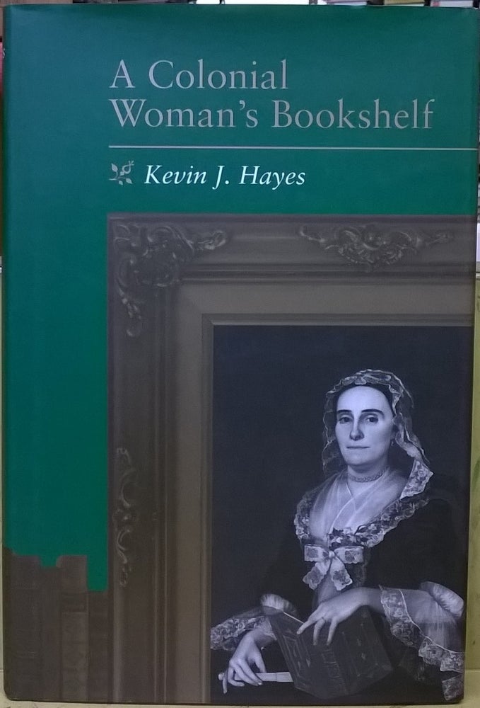 Item #1105633 A Colonial Woman's Bookshelf. Kevin J. Hayes.