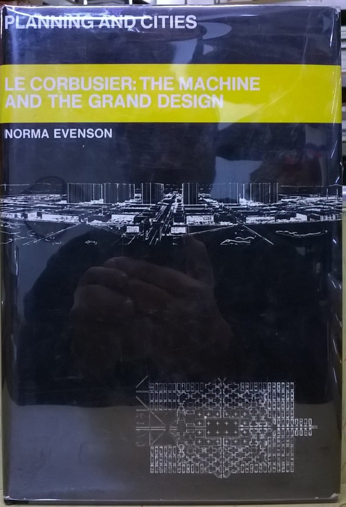 Item #1105667 Le Corbusier: The Machine andthe Grand Design (Planning and Cities). Norma Evenson.