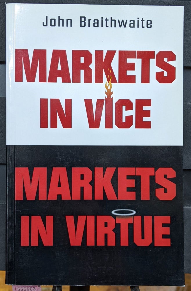Item #1105903 Markets in Vice, Markets in Virtue. John Braithwaite.