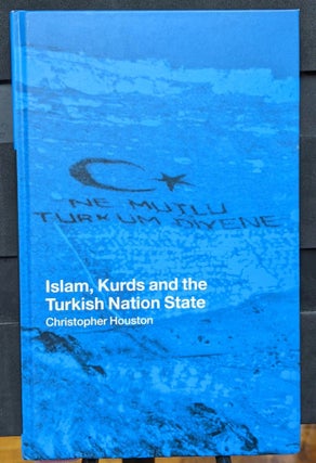 Item #1105909 Islam, Kurds and the Turkish Nation State. Christopher Houston