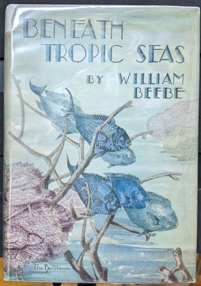Item #1105922 Beneath Tropic Seas: A Record of Diving Among the Coral Reefs of Haiti. William Beebe.