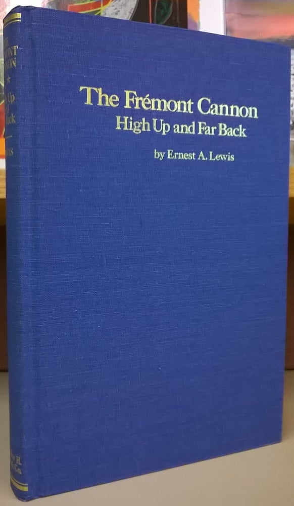 Item #1105950 The Frémont Cannon: High Up and Far Back (Frontier Military Series, No. 11). Ernest A. Lewis.