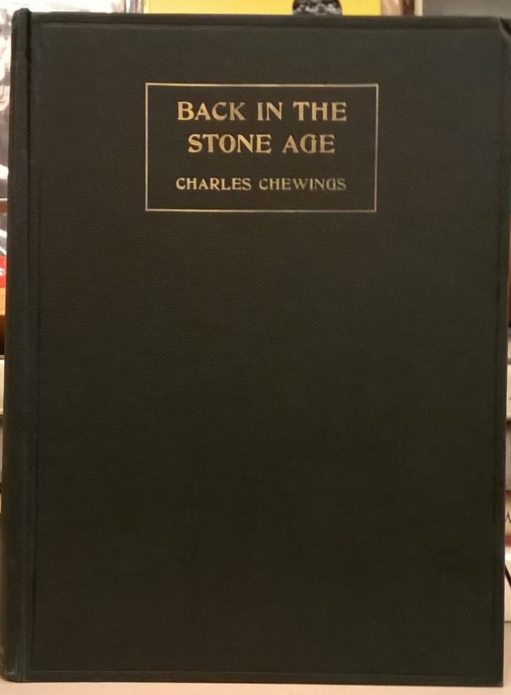Item #1105951 Back in the Stone Age. Charles Chewings.