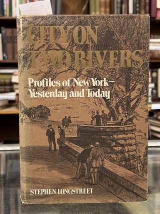 Item #1105952 City On Two Rivers: Profiles of New York - Yesterday and Today. Stephen Longstreet