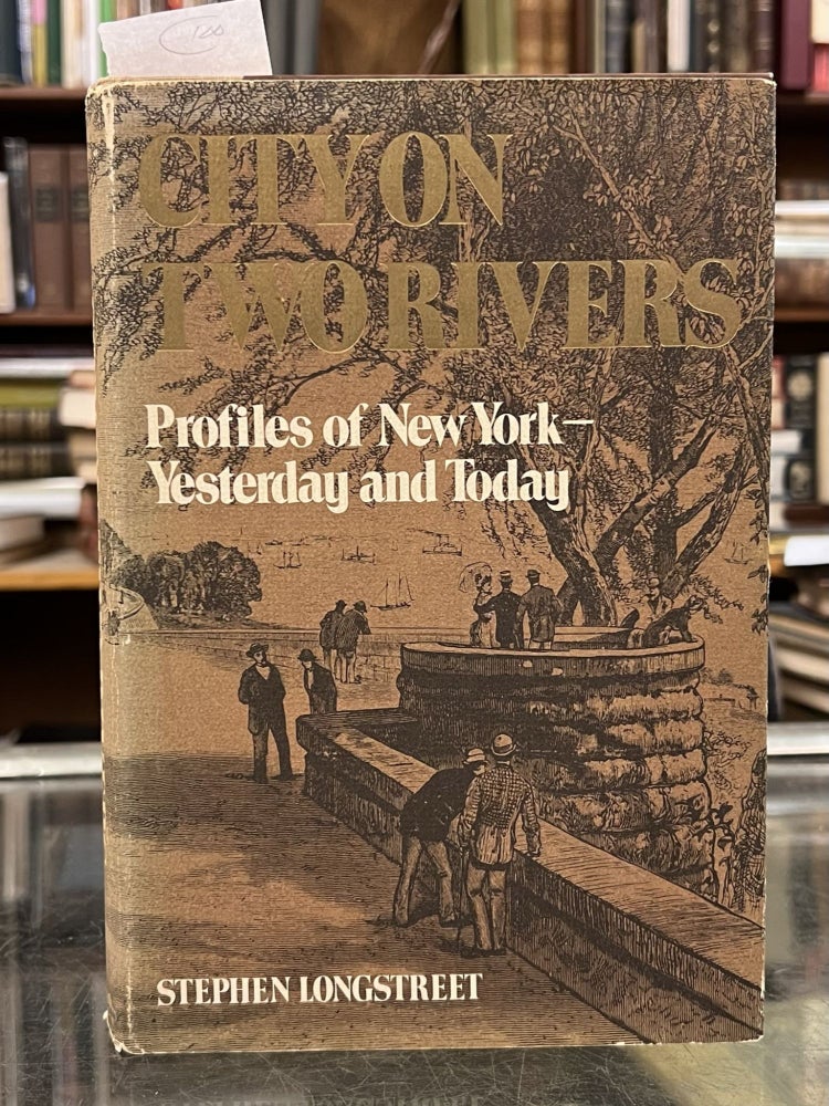 Item #1105952 City On Two Rivers: Profiles of New York - Yesterday and Today. Stephen Longstreet.