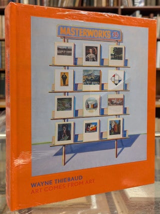 Item #110644 Wayne Thiebaud: Art Comes From Art. Timothy Anglin Burgard, Rachel Teagle, Eve...