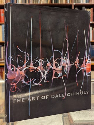 Item #110697 The Art of Dale Chihuly. Timothy Anglin Burgard