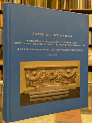 Item #111216 Akten des Symposiums - Sarkophage der Romischen Kaiserzeit: Produktion in den...