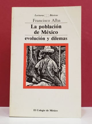 Item #1115885 La Poblacion de Mexico: Evolucion y Dilemas. Francisco Alba