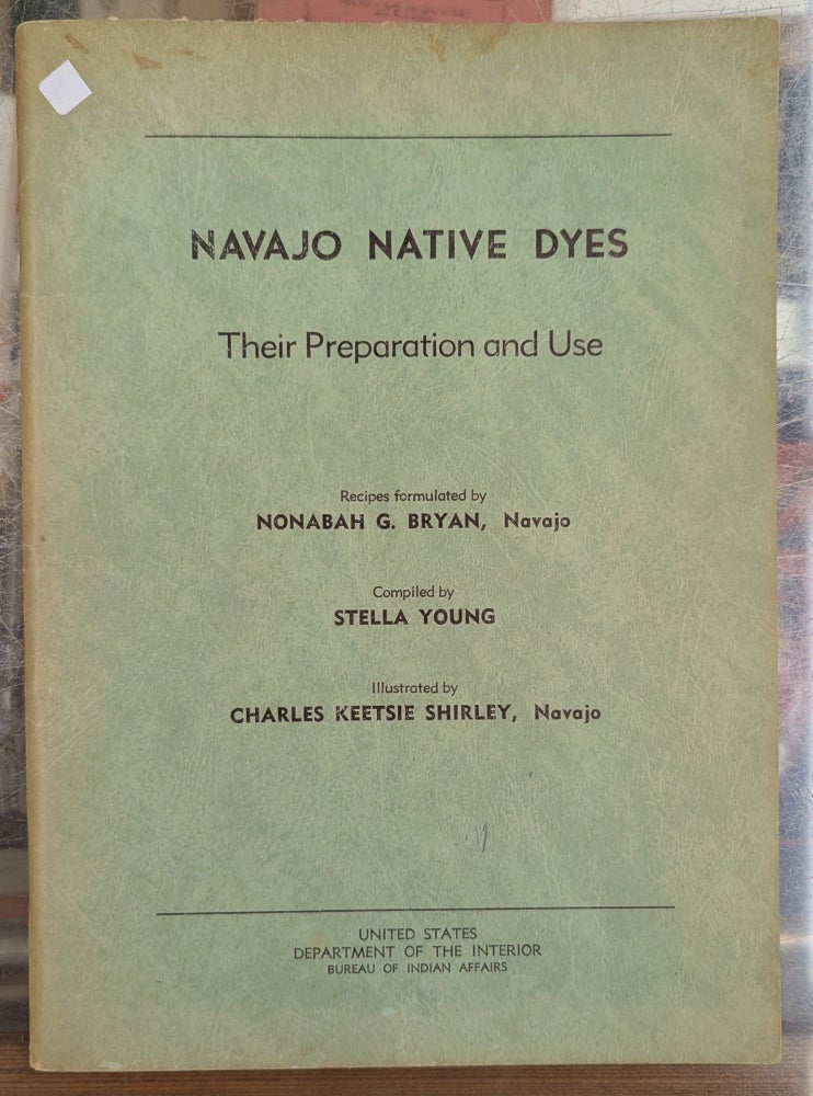 Navajo Native Dyes, Their Preparation and Use Nonabah G. Bryan