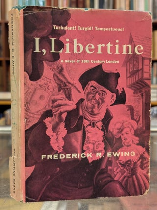Item #112017 I, Libertine: A Novel of 18th Century London. Frederick R. Ewing, Theodore Sturgeon