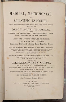 Medical, Matrimonial, and Scientific Expositor; Giving the Most Important Information Upon Every Subject Relating to Man and Woman, Rev. ed.
