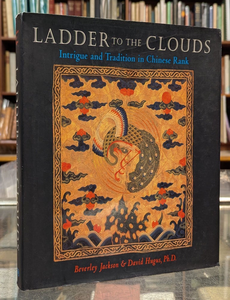 Item #112803 Ladder to the Clouds: Intrigue and Tradition in Chinese Rank. Beverley Jackson, David Hugus.