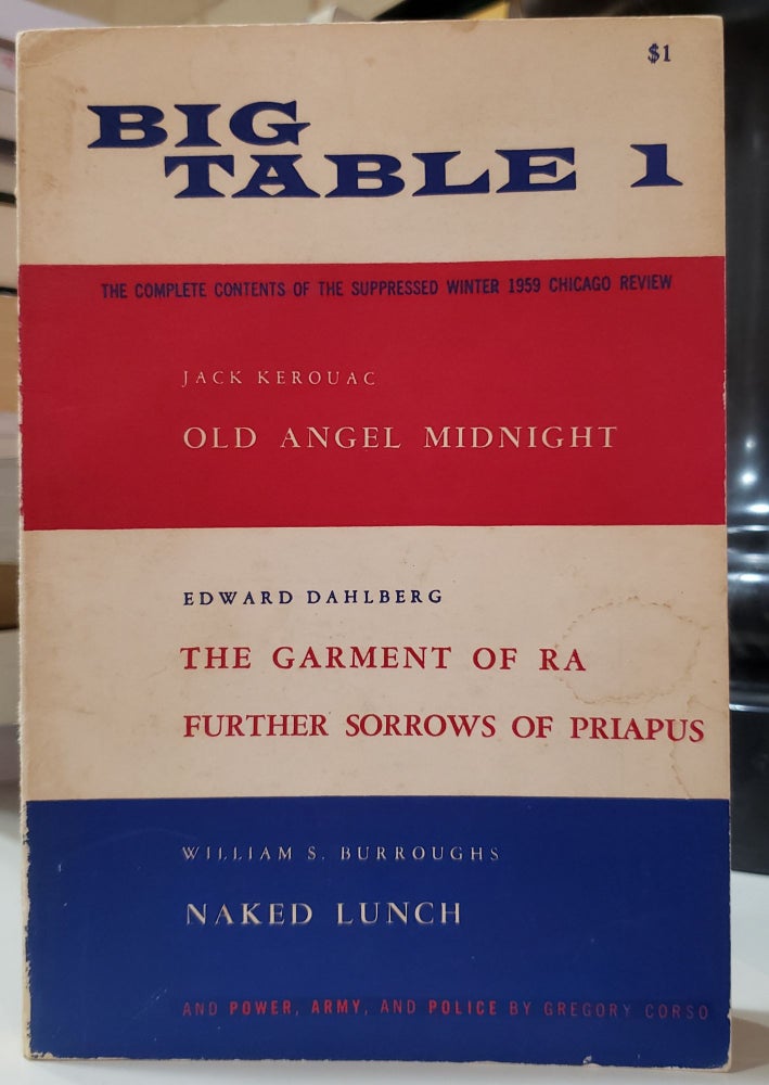Item #1130337 Big Table Number 1: Spring 1959- The Complete Contents of the Suppressed Winter 959 Chicago Review. Edward Dahlberg Jack Kerouac, Irving Rosenthal, Gregory Corso, William S. Burroughs.