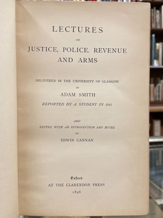 Item #113063 Lectures on Justice, Police, Revenue and Arms. Edwin Cannan Adam Smith