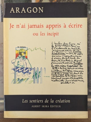 Item #113396 Je n'ai jamais appris a ecrire ou les incipit. Louis Aragon