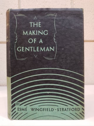 Item #1135741 The Making of a Gentleman. Esme Wingfield-Stratford