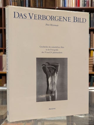 Item #113624 Das Verborgene Bild: Geschichte des mannlichen Akts in der Fotografie des 19. und...