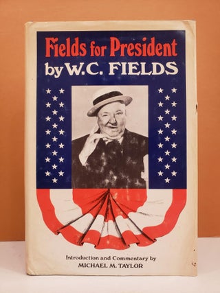 Item #1136688 Fields for President. Michael M. Taylor W. C. Fields