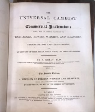 The Universal Cambist and Commercial Instructor; Beain a full and accurate treatise on the Exchanges, Monies, Weights, and Measures of all Trading Nations and their Colonies; with an account of their banks, public funds, and paper currencies